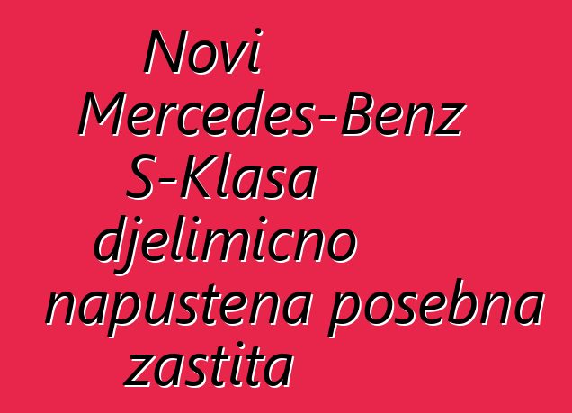 Novi Mercedes-Benz S-Klasa djelimično napuštena posebna zaštita