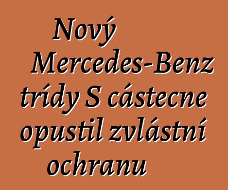 Nový Mercedes-Benz třídy S částečně opustil zvláštní ochranu