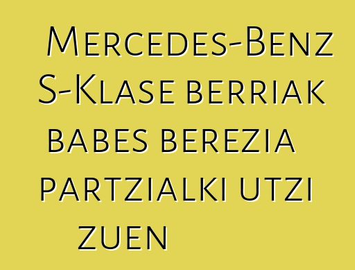 Mercedes-Benz S-Klase berriak babes berezia partzialki utzi zuen