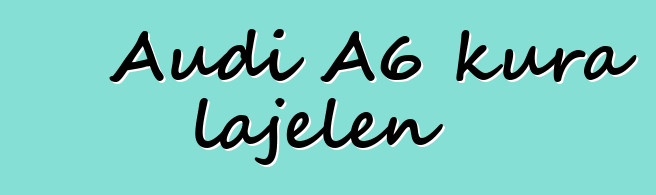 Audi A6 kura lajɛlen