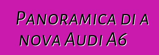 Panoramica di a nova Audi A6