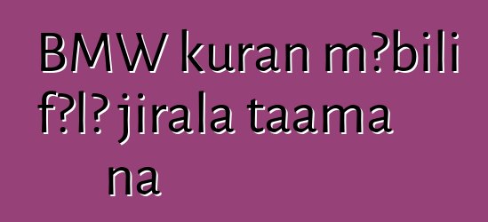 BMW kuran mɔbili fɔlɔ jirala taama na