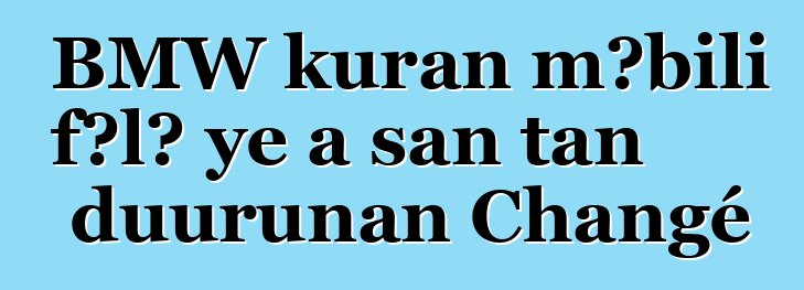 BMW kuran mɔbili fɔlɔ ye a san tan duurunan Changé