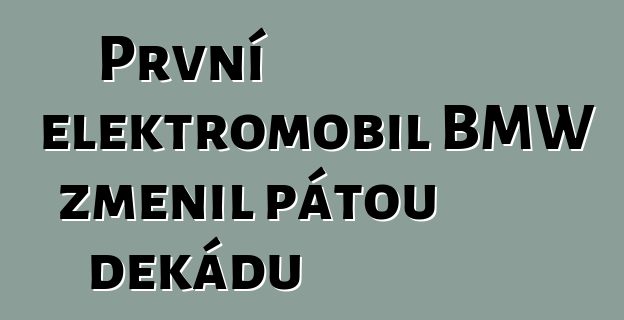 První elektromobil BMW změnil pátou dekádu