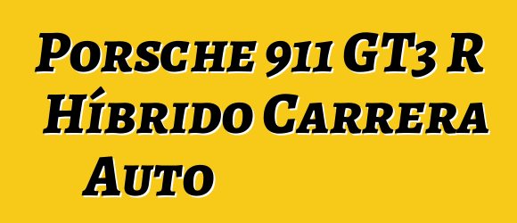 Porsche 911 GT3 R Híbrido Carrera Auto