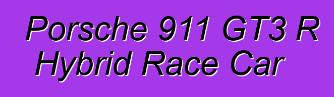 Porsche 911 GT3 R Hybrid Race Car