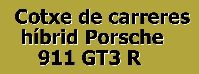 Cotxe de carreres híbrid Porsche 911 GT3 R