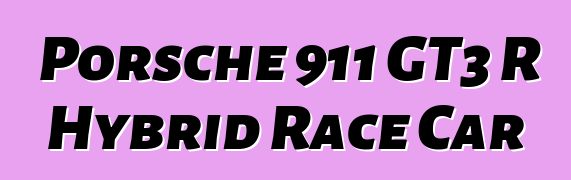 Porsche 911 GT3 R Hybrid Race Car
