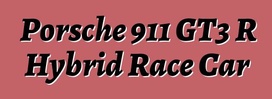 Porsche 911 GT3 R Hybrid Race Car