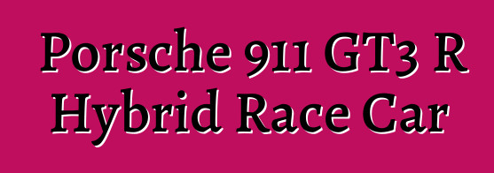 Porsche 911 GT3 R Hybrid Race Car