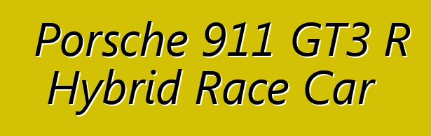 Porsche 911 GT3 R Hybrid Race Car