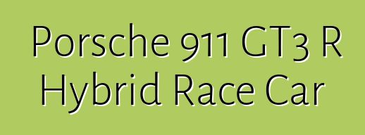 Porsche 911 GT3 R Hybrid Race Car