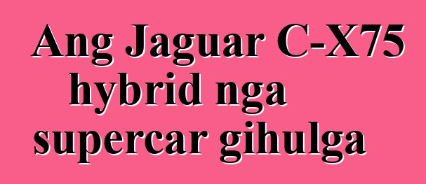 Ang Jaguar C-X75 hybrid nga supercar gihulga