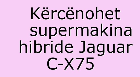 Kërcënohet supermakina hibride Jaguar C-X75
