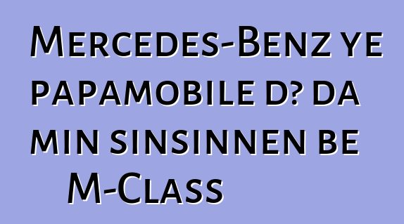 Mercedes-Benz ye papamobile dɔ da min sinsinnen bɛ M-Class