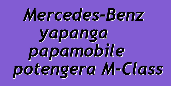 Mercedes-Benz yapanga papamobile potengera M-Class