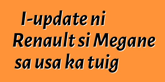 I-update ni Renault si Megane sa usa ka tuig