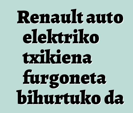 Renault auto elektriko txikiena furgoneta bihurtuko da