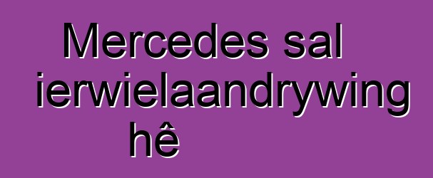 Mercedes sal inprop-vierwielaandrywing hê