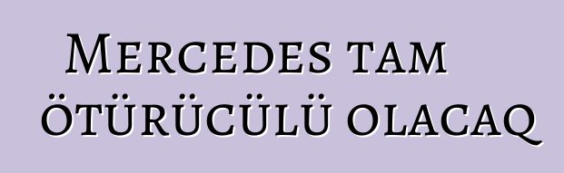 Mercedes tam ötürücülü olacaq