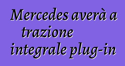 Mercedes averà a trazione integrale plug-in