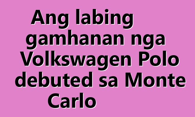 Ang labing gamhanan nga Volkswagen Polo debuted sa Monte Carlo