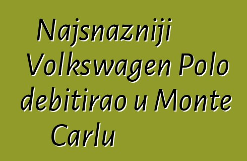 Najsnažniji Volkswagen Polo debitirao u Monte Carlu