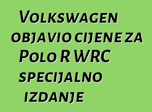Volkswagen objavio cijene za Polo R WRC specijalno izdanje