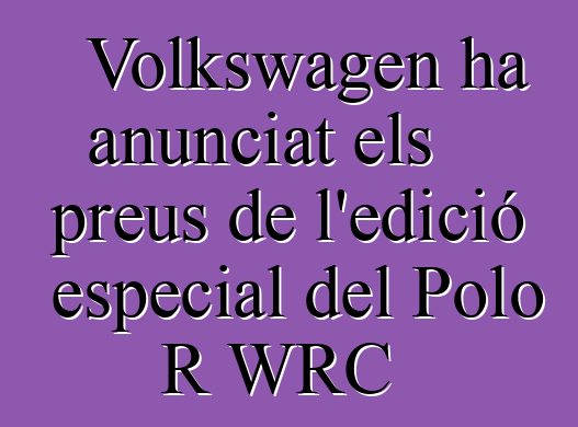 Volkswagen ha anunciat els preus de l'edició especial del Polo R WRC