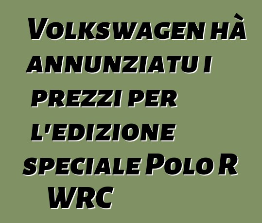 Volkswagen hà annunziatu i prezzi per l'edizione speciale Polo R WRC