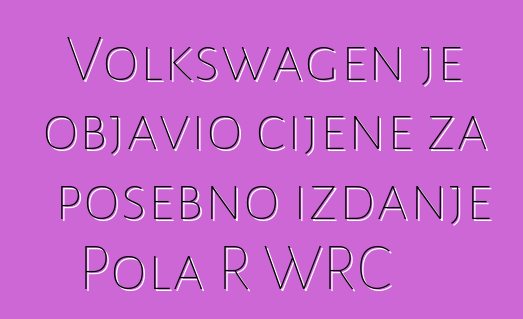 Volkswagen je objavio cijene za posebno izdanje Pola R WRC