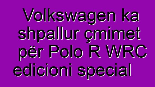 Volkswagen ka shpallur çmimet për Polo R WRC edicioni special