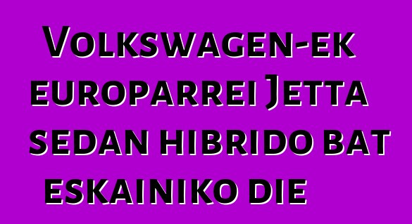 Volkswagen-ek europarrei Jetta sedan hibrido bat eskainiko die
