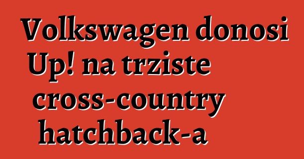 Volkswagen donosi Up! na tržište cross-country hatchback-a