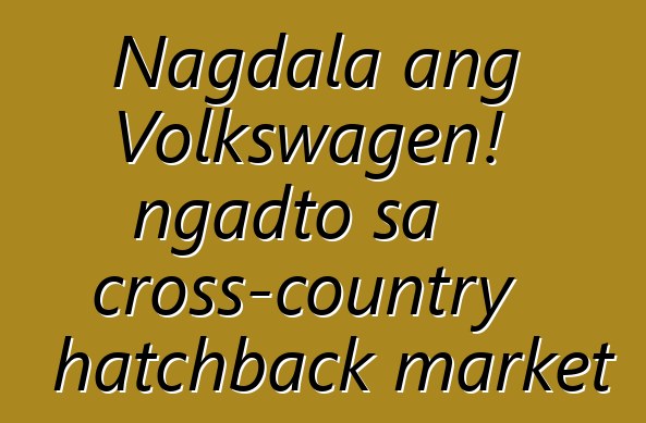Nagdala ang Volkswagen! ngadto sa cross-country hatchback market