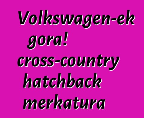 Volkswagen-ek gora! cross-country hatchback merkatura