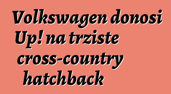 Volkswagen donosi Up! na tržište cross-country hatchback