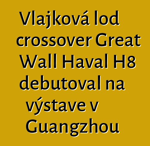 Vlajková loď crossover Great Wall Haval H8 debutoval na výstavě v Guangzhou