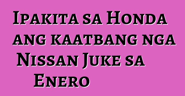 Ipakita sa Honda ang kaatbang nga Nissan Juke sa Enero