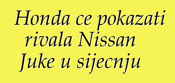 Honda će pokazati rivala Nissan Juke u siječnju