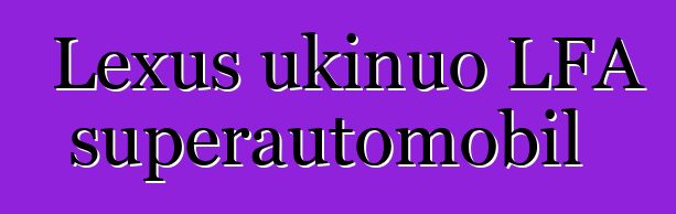 Lexus ukinuo LFA superautomobil