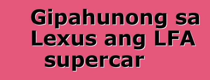 Gipahunong sa Lexus ang LFA supercar