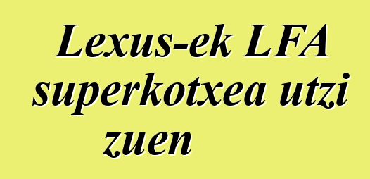 Lexus-ek LFA superkotxea utzi zuen