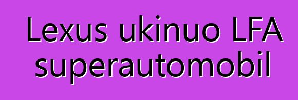 Lexus ukinuo LFA superautomobil
