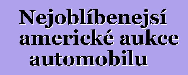 Nejoblíbenější americké aukce automobilů
