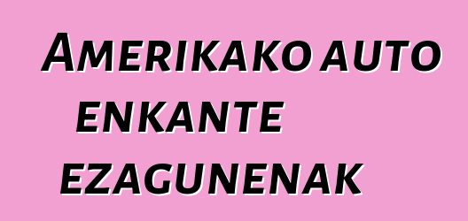Amerikako auto enkante ezagunenak