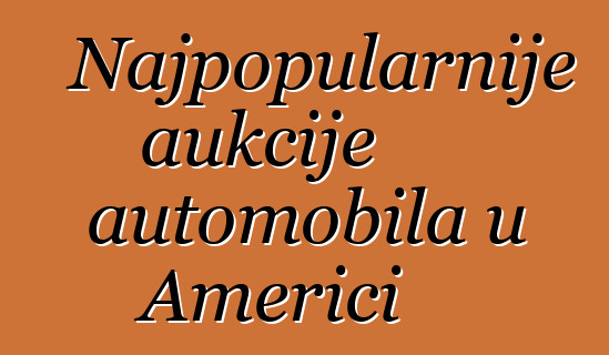 Najpopularnije aukcije automobila u Americi