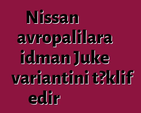 Nissan avropalılara idman Juke variantını təklif edir