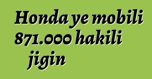 Honda ye mobili 871.000 hakili jigin