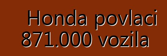 Honda povlači 871.000 vozila